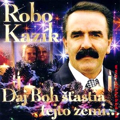 ROBO KAZÍK - Daj boh šťastia tejto zemi
