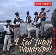 BRATIA MUCHOVCI - A keď šuhaj vandroval