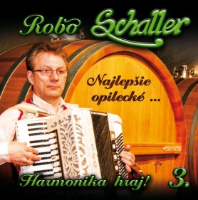 Robo Schaller - Harmonika hraj 3. Najlepšie opilecké 